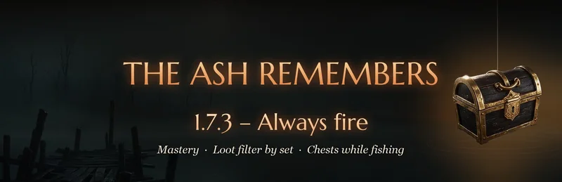 Patch 1.7.3 — Always fire: mastery, loot filter by set, chests while fishing